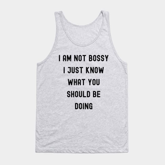 funny I Am Not Bossy I Just Know What You Should Be Doing Tank Top by Drawab Designs